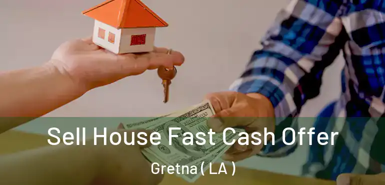  Sell House Fast Cash Offer Gretna ( LA )