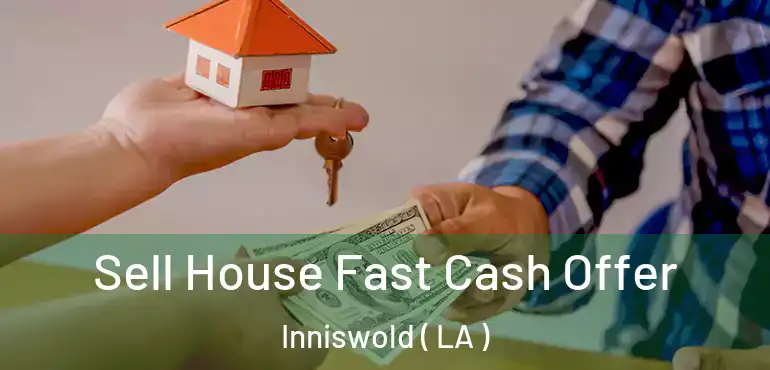  Sell House Fast Cash Offer Inniswold ( LA )