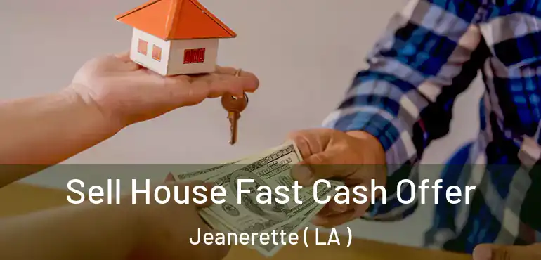  Sell House Fast Cash Offer Jeanerette ( LA )