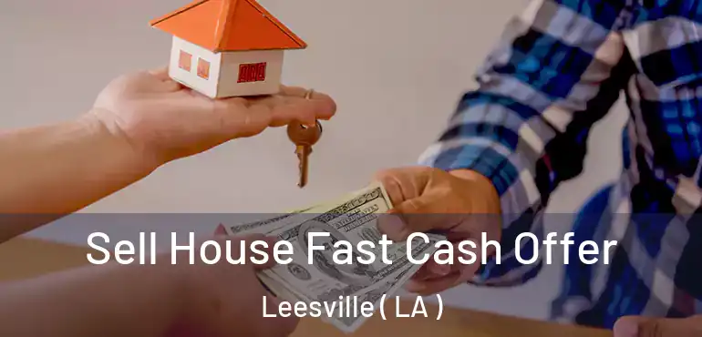  Sell House Fast Cash Offer Leesville ( LA )