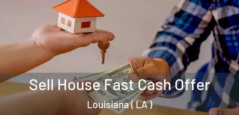  Sell House Fast Cash Offer Louisiana ( LA )
