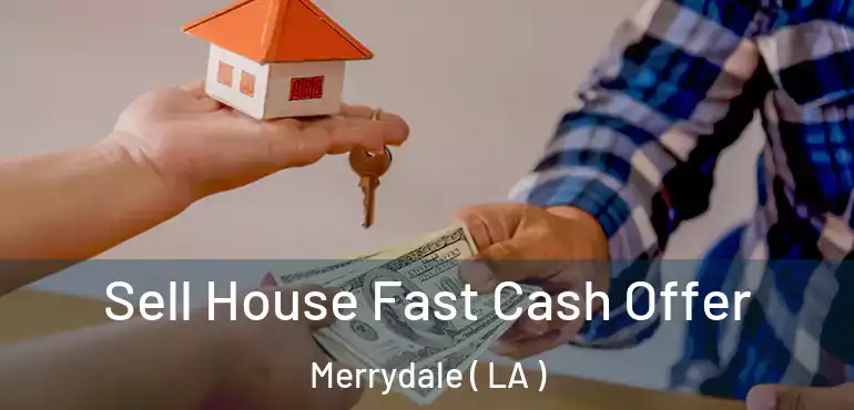  Sell House Fast Cash Offer Merrydale ( LA )
