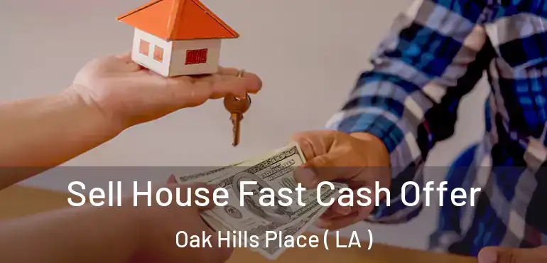  Sell House Fast Cash Offer Oak Hills Place ( LA )