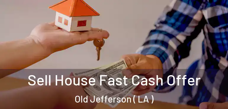  Sell House Fast Cash Offer Old Jefferson ( LA )