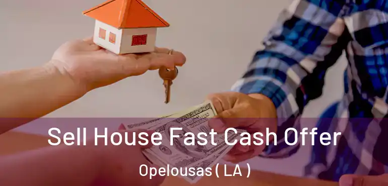 Sell House Fast Cash Offer Opelousas ( LA )