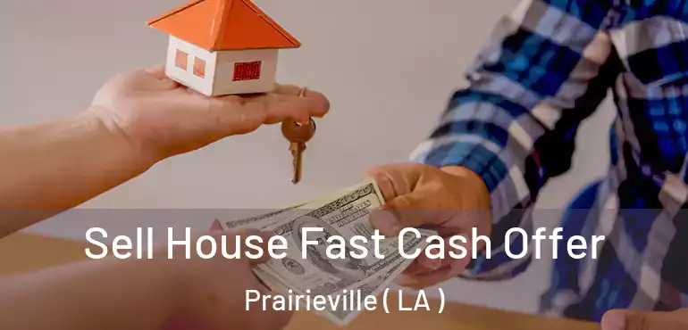  Sell House Fast Cash Offer Prairieville ( LA )