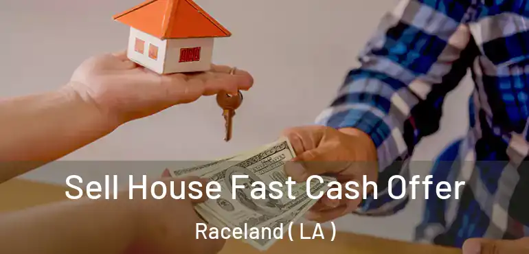  Sell House Fast Cash Offer Raceland ( LA )