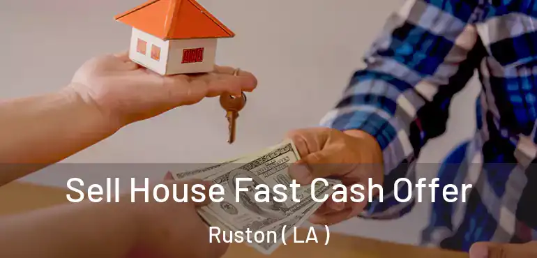  Sell House Fast Cash Offer Ruston ( LA )