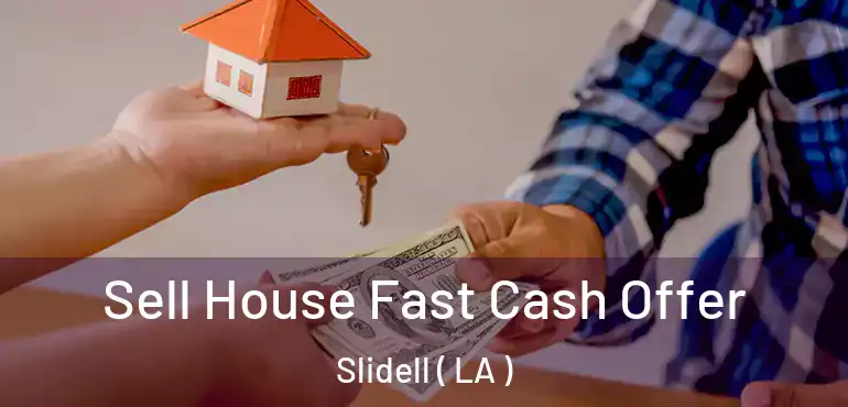  Sell House Fast Cash Offer Slidell ( LA )