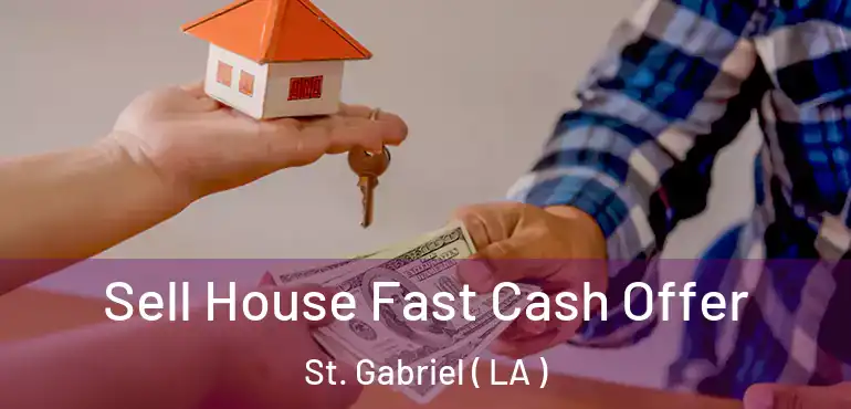  Sell House Fast Cash Offer St. Gabriel ( LA )