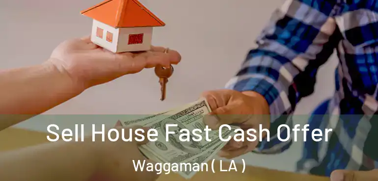  Sell House Fast Cash Offer Waggaman ( LA )