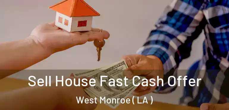  Sell House Fast Cash Offer West Monroe ( LA )
