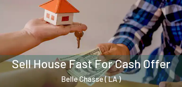  Sell House Fast For Cash Offer Belle Chasse ( LA )