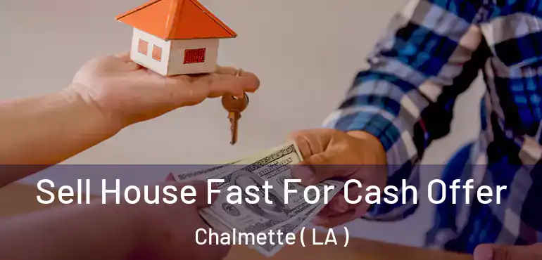  Sell House Fast For Cash Offer Chalmette ( LA )
