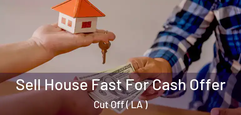  Sell House Fast For Cash Offer Cut Off ( LA )