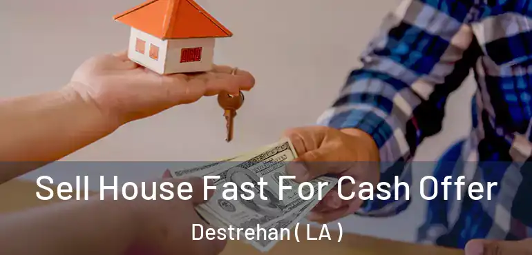  Sell House Fast For Cash Offer Destrehan ( LA )