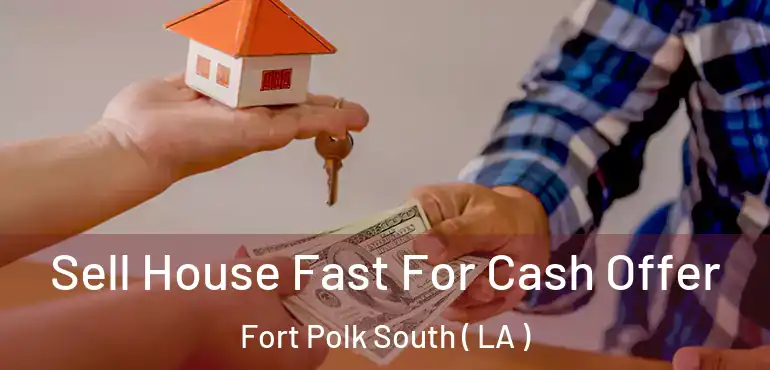  Sell House Fast For Cash Offer Fort Polk South ( LA )