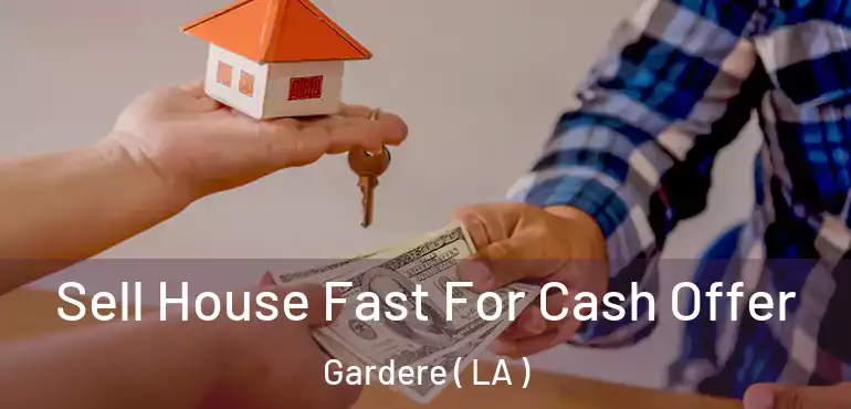  Sell House Fast For Cash Offer Gardere ( LA )