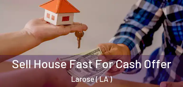  Sell House Fast For Cash Offer Larose ( LA )