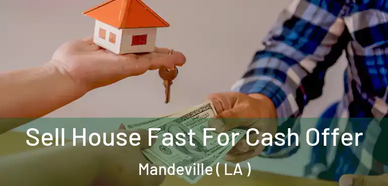  Sell House Fast For Cash Offer Mandeville ( LA )