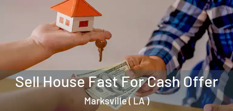  Sell House Fast For Cash Offer Marksville ( LA )