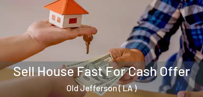  Sell House Fast For Cash Offer Old Jefferson ( LA )