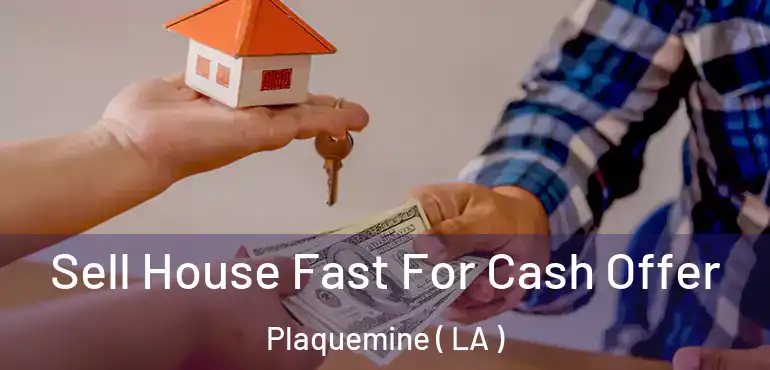  Sell House Fast For Cash Offer Plaquemine ( LA )