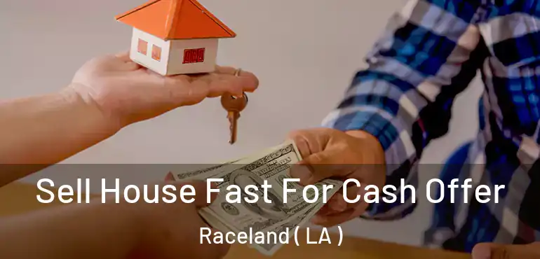  Sell House Fast For Cash Offer Raceland ( LA )