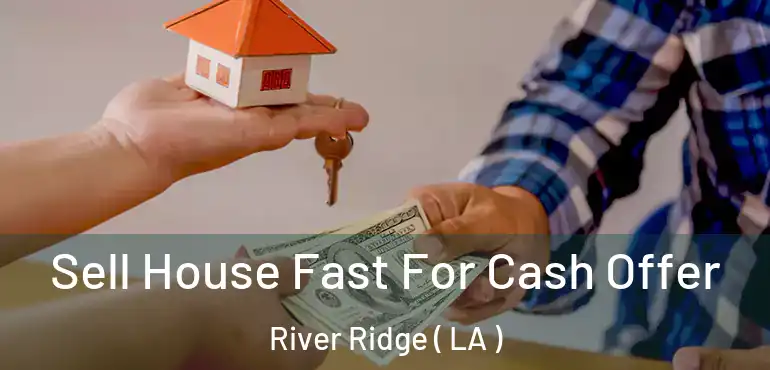  Sell House Fast For Cash Offer River Ridge ( LA )