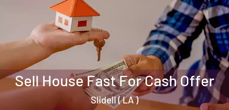  Sell House Fast For Cash Offer Slidell ( LA )