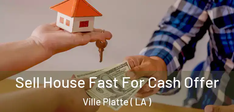  Sell House Fast For Cash Offer Ville Platte ( LA )
