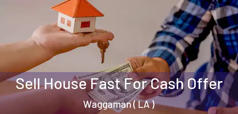  Sell House Fast For Cash Offer Waggaman ( LA )
