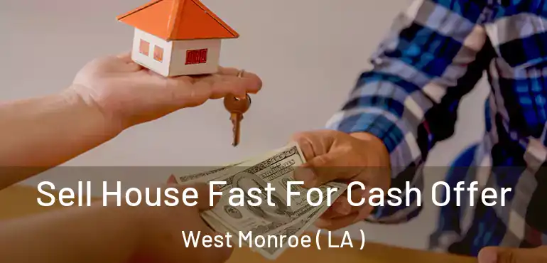  Sell House Fast For Cash Offer West Monroe ( LA )