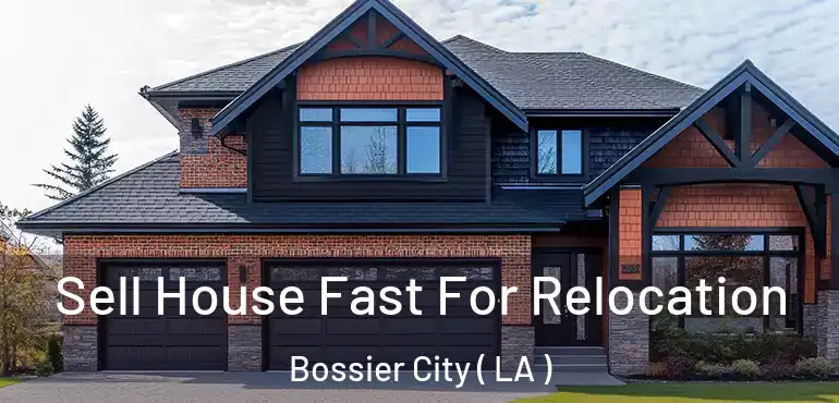  Sell House Fast For Relocation Bossier City ( LA )