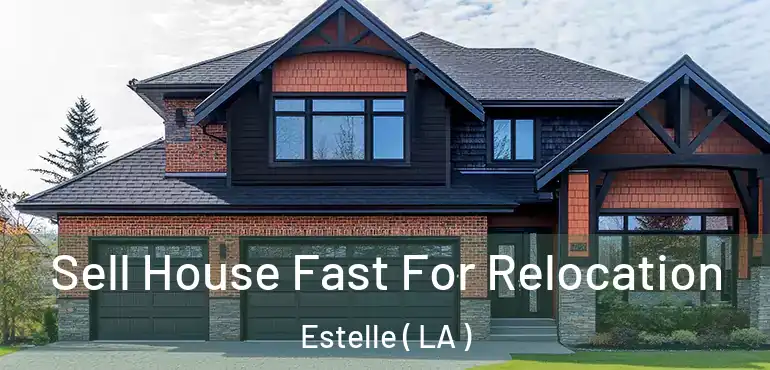  Sell House Fast For Relocation Estelle ( LA )