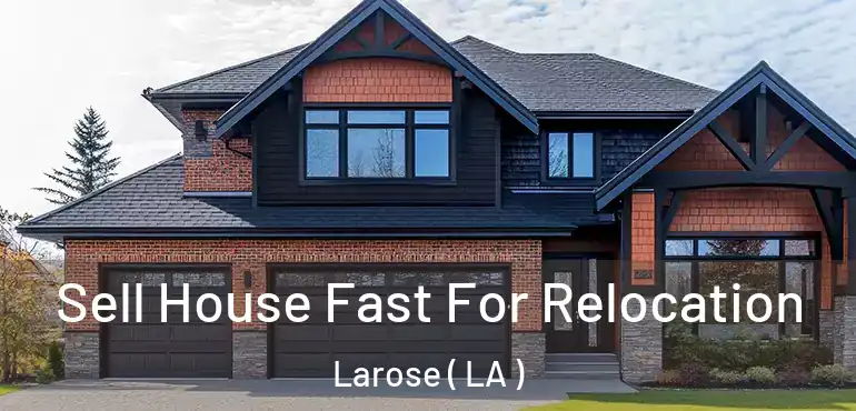  Sell House Fast For Relocation Larose ( LA )