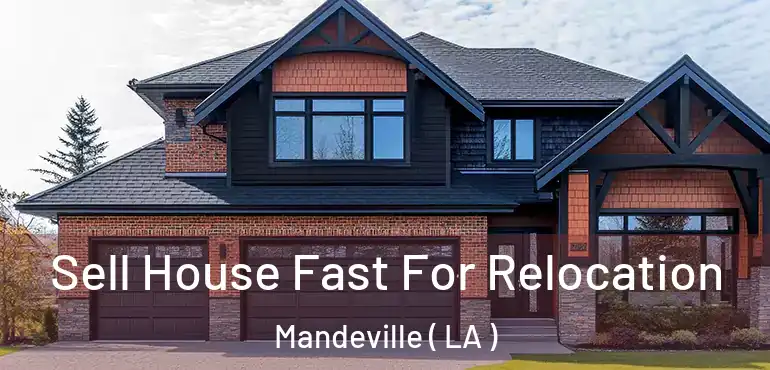  Sell House Fast For Relocation Mandeville ( LA )