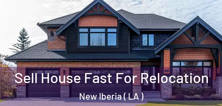  Sell House Fast For Relocation New Iberia ( LA )