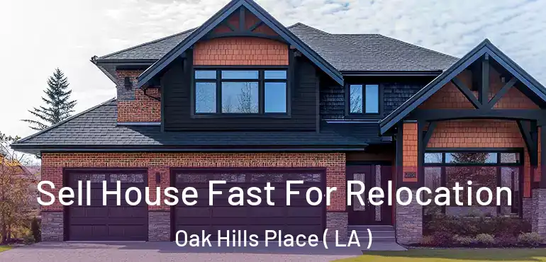  Sell House Fast For Relocation Oak Hills Place ( LA )