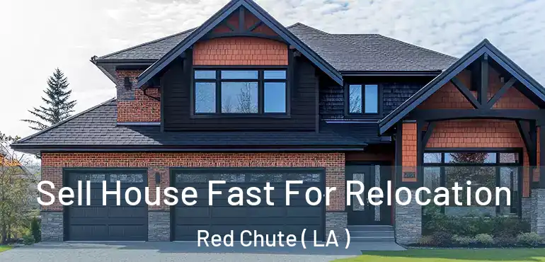  Sell House Fast For Relocation Red Chute ( LA )