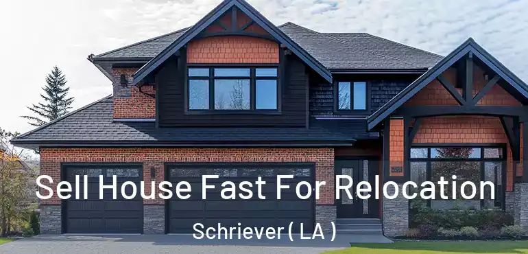  Sell House Fast For Relocation Schriever ( LA )