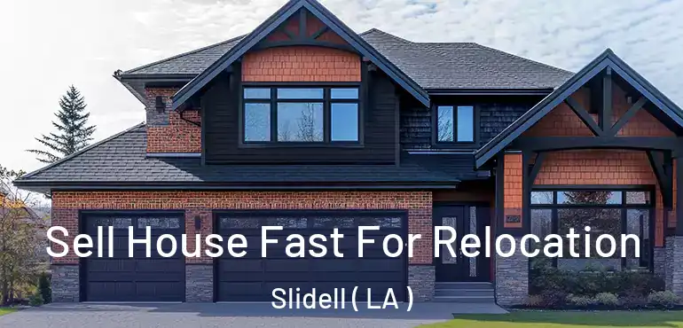  Sell House Fast For Relocation Slidell ( LA )