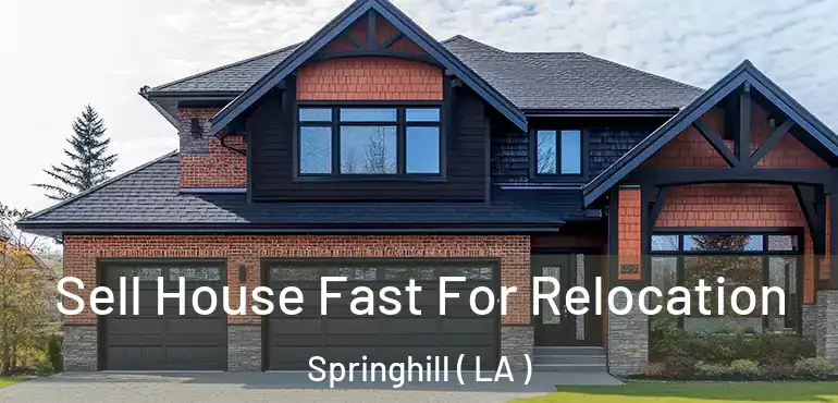  Sell House Fast For Relocation Springhill ( LA )