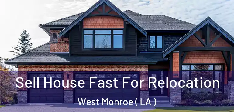  Sell House Fast For Relocation West Monroe ( LA )