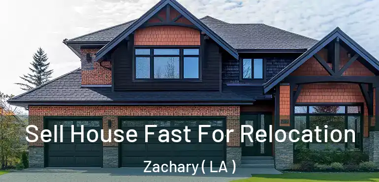  Sell House Fast For Relocation Zachary ( LA )