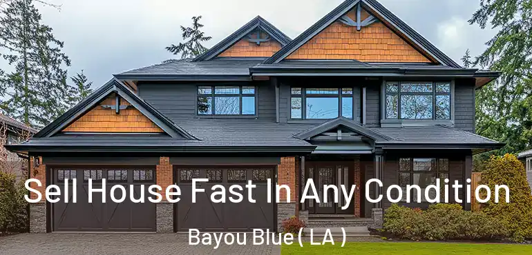  Sell House Fast In Any Condition Bayou Blue ( LA )