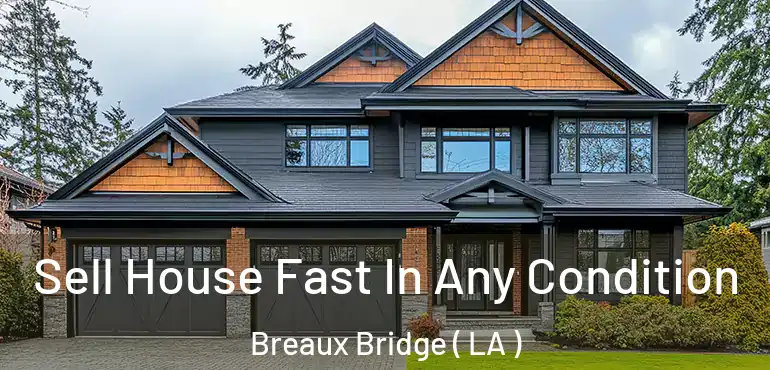  Sell House Fast In Any Condition Breaux Bridge ( LA )