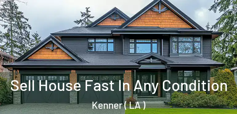  Sell House Fast In Any Condition Kenner ( LA )