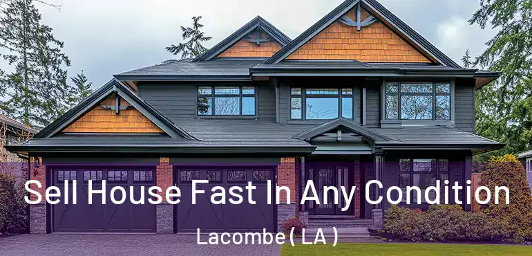  Sell House Fast In Any Condition Lacombe ( LA )