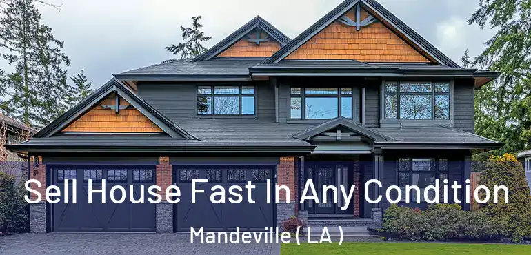  Sell House Fast In Any Condition Mandeville ( LA )